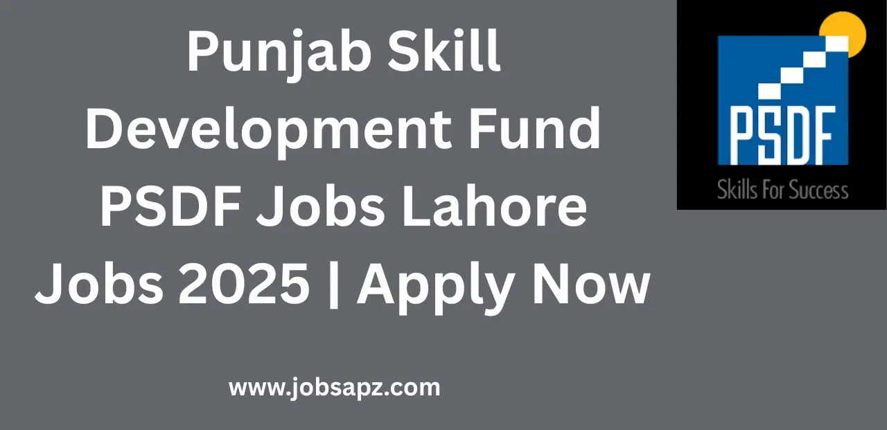 Punjab Skill Development Fund PSDF Jobs Lahore Jobs 2025 | Apply Now